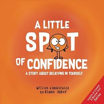 Children’s Book – A Little SPOT of Confidence by Diane Alber — cover