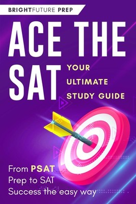 Ace the SAT by BrightFuture Prep Study Guide Comprehensive Exam Preparation — cover