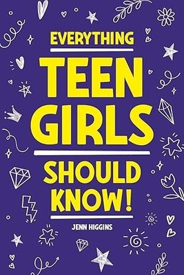 Teen Self-Help – Everything Teen Girls Should Know Jenn Higgins — cover