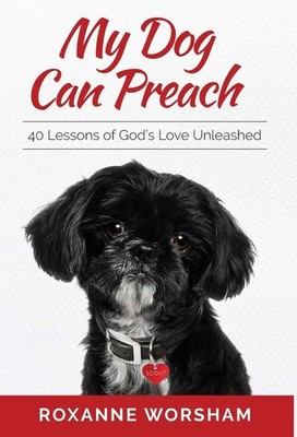 My Dog Can Preach by Roxanne Worsham An Inspirational Journey About Faith and — cover