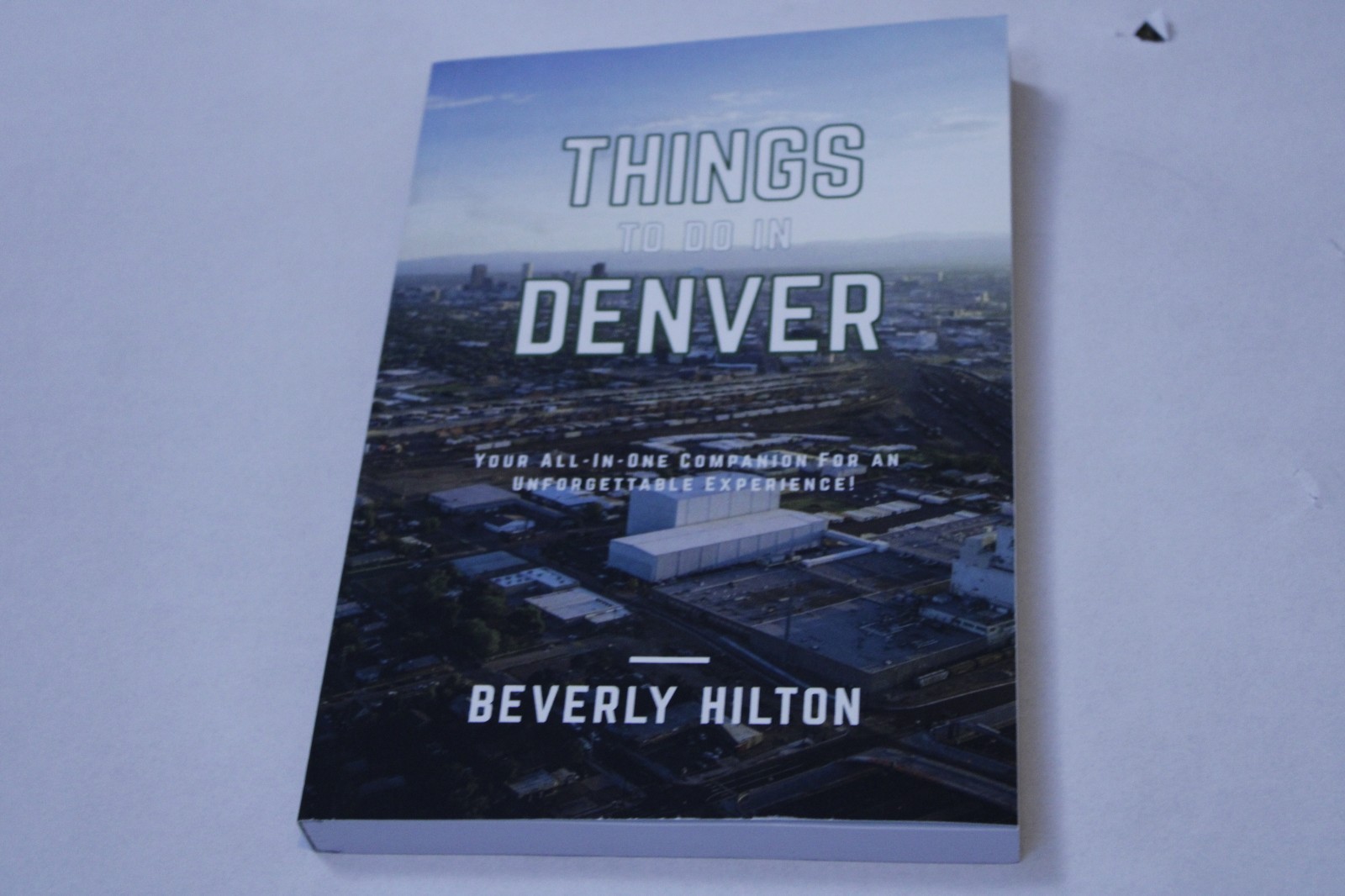 Things To Do In Denver by Beverly Hilton Authentic Edition Original Narrative — cover