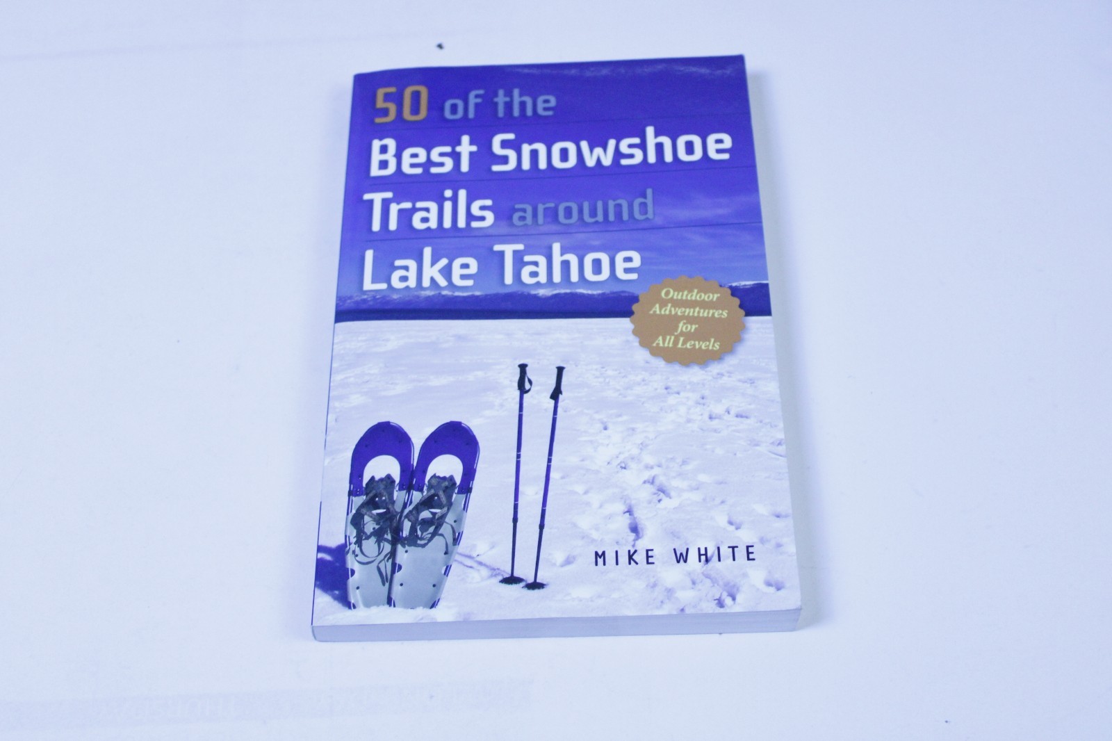 50 of the Best Snowshoe Trails Around Lake TAHOE by Mike White Hiking Guide Book — cover