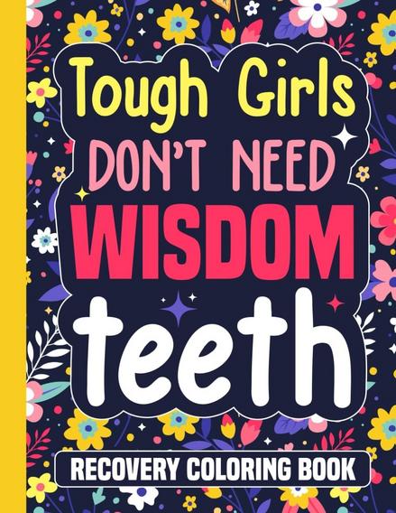 Dental Health Essential: Tough Girls Don't Need Wisdom Teeth Recovery by Toothy Publishing - The Definitive Recovery Guide and Aftercare Review for Soft Foods and Healing